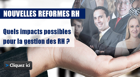 Nouvelles réformes RH 2015 : quels impacts possibles sur la gestion des Ressources Humaines ?